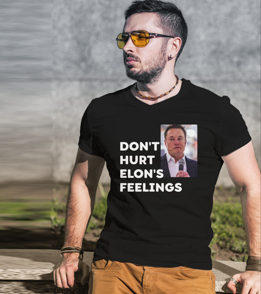 Don't Hurt Elon's Feelings T-Shirt