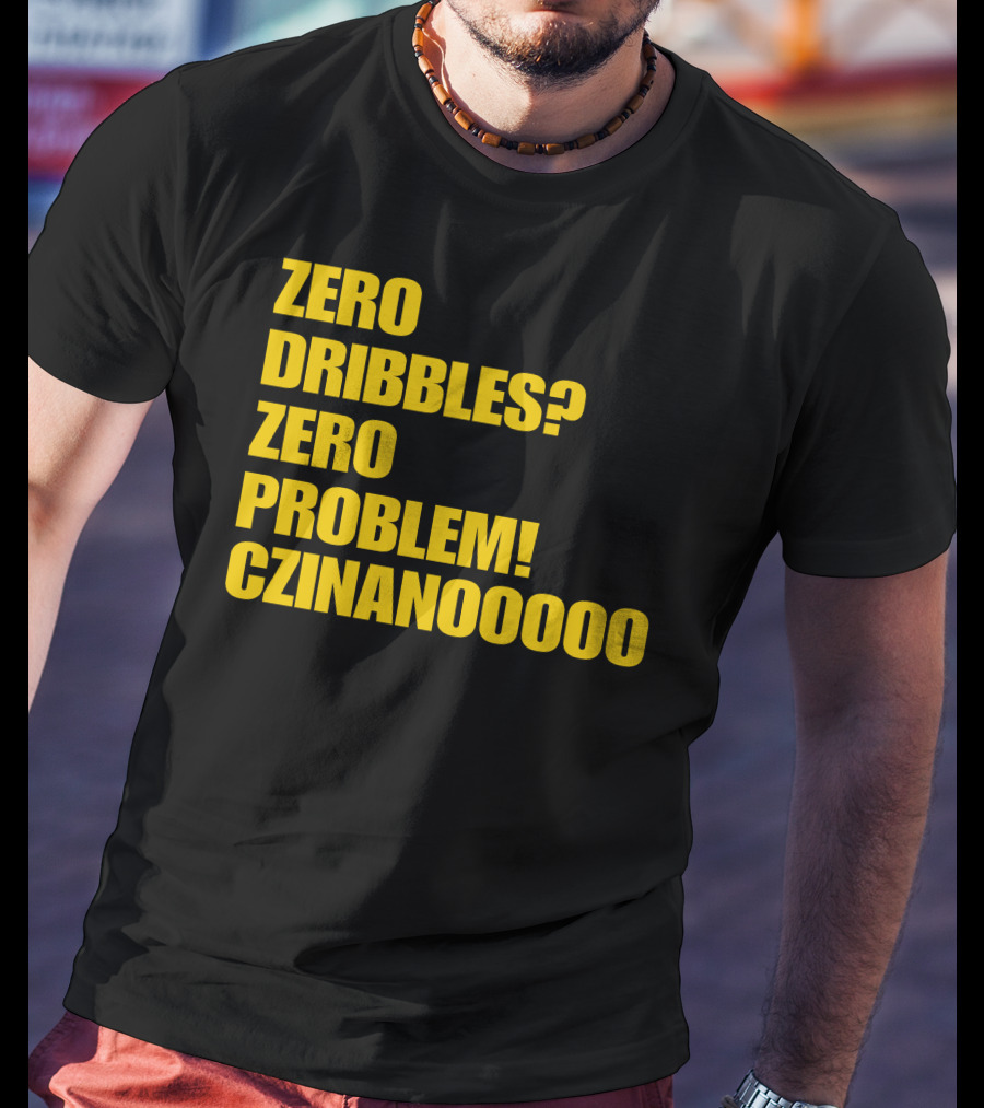Zero Dribbles Zero Problem Czinanooooo Basketball Fan T-Shirt