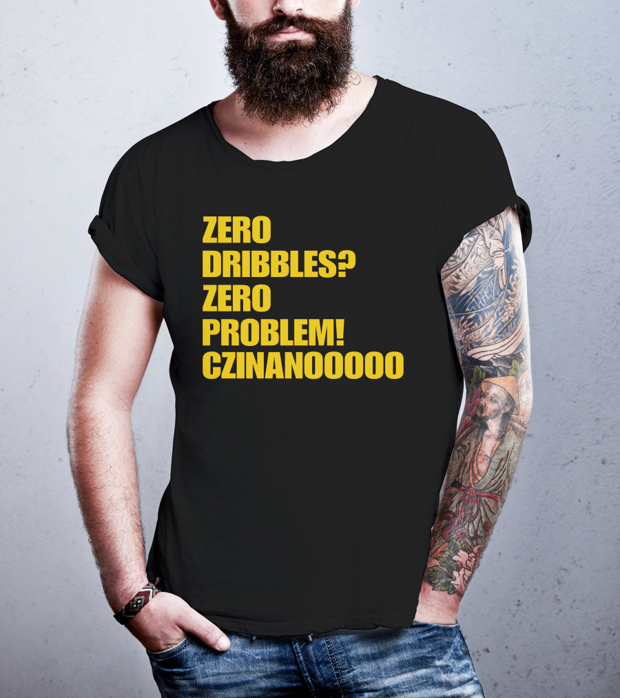 Zero Dribbles Zero Problem Czinanooooo Basketball Fan T-Shirt