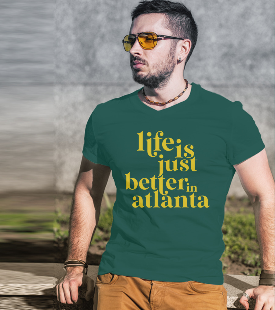 Life Is Just Better In Atlanta T-Shirt