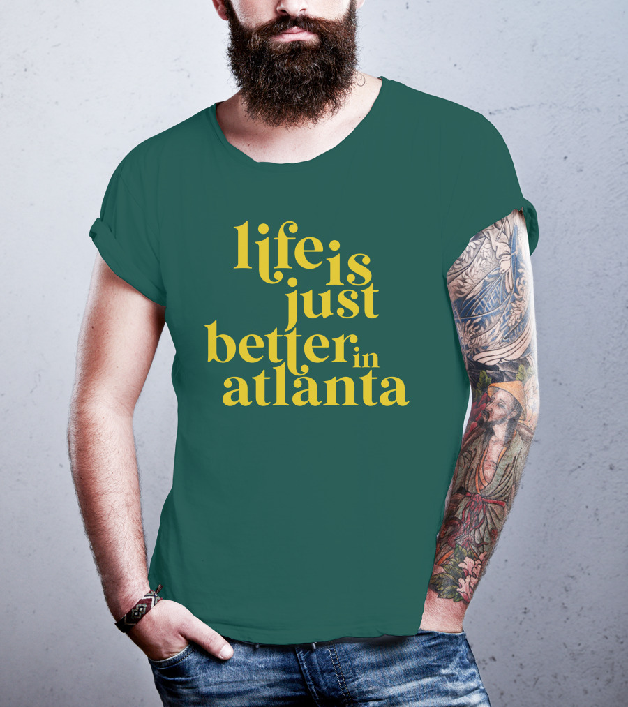 Life Is Just Better In Atlanta T-Shirt