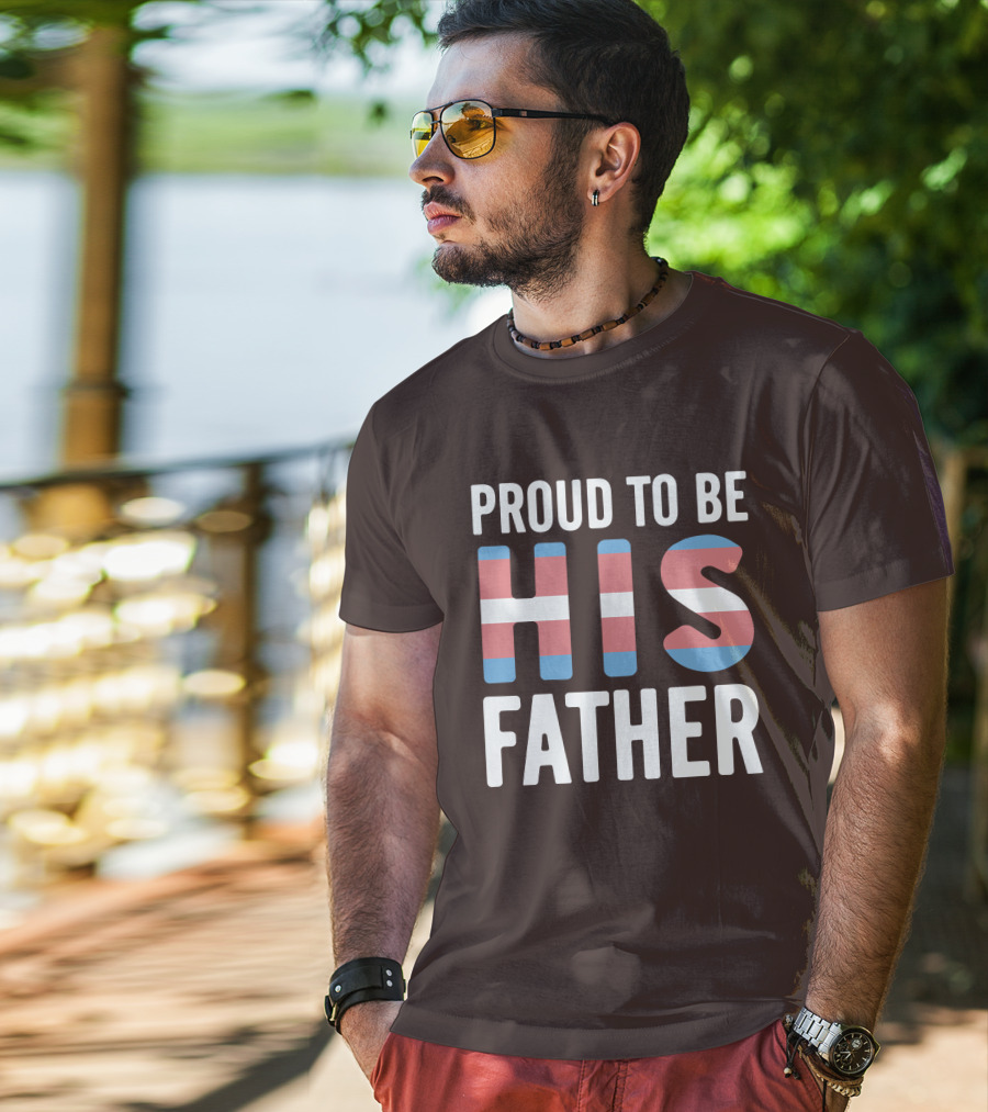 PROUD TO BE HIS FATHER Transgender Pride Colors T-Shirt