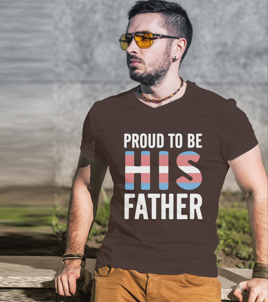 PROUD TO BE HIS FATHER Transgender Pride Colors T-Shirt
