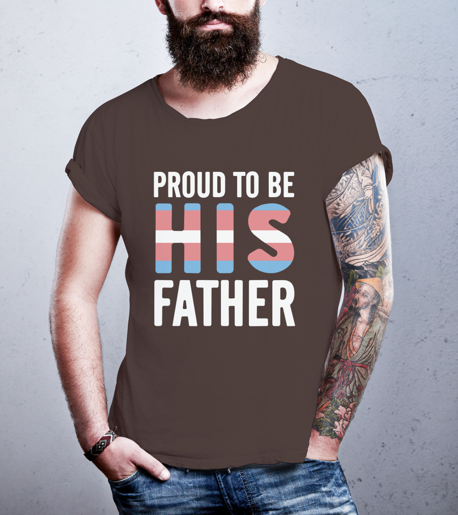 PROUD TO BE HIS FATHER Transgender Pride Colors T-Shirt