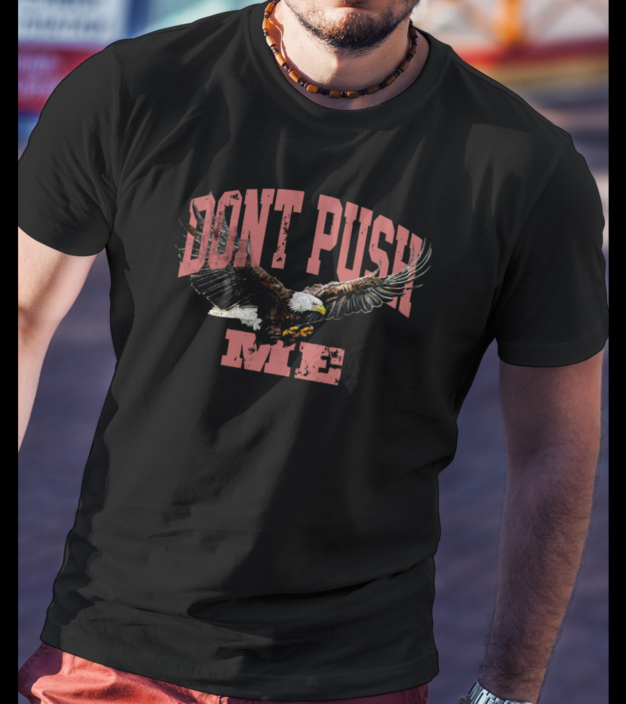 DONT PUSH ME Chris D'Elia Merch Eagle T-Shirt