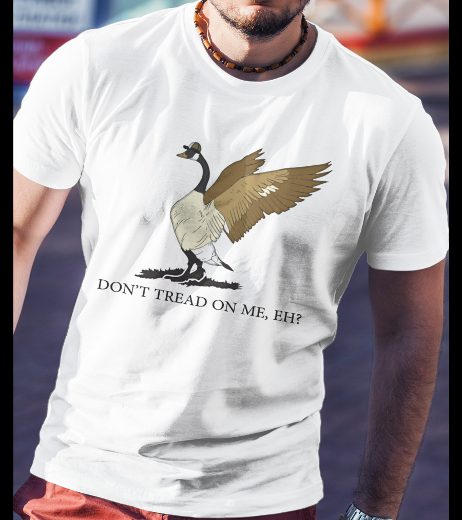 Don't Tread On ME Eh Freedom Convoy Canada Goose T-Shirt