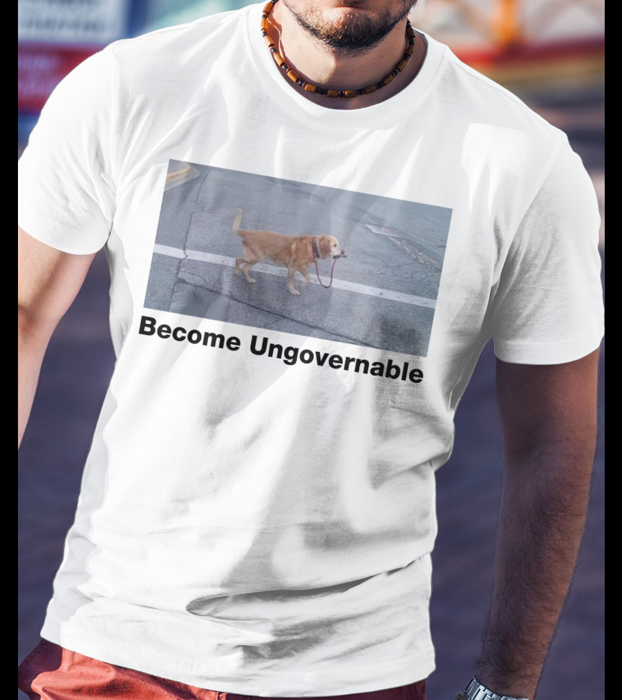 Become Ungovernable Dog Leading Walk T-Shirt