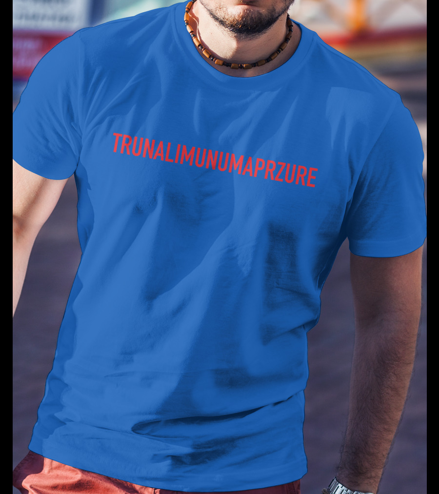 TRUNALIMUNUMAPRZURE T-Shirt