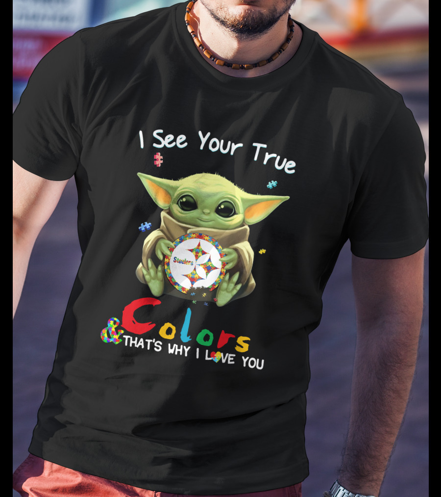 I See Your True Colors Steelers That's Why I Love You T-Shirt