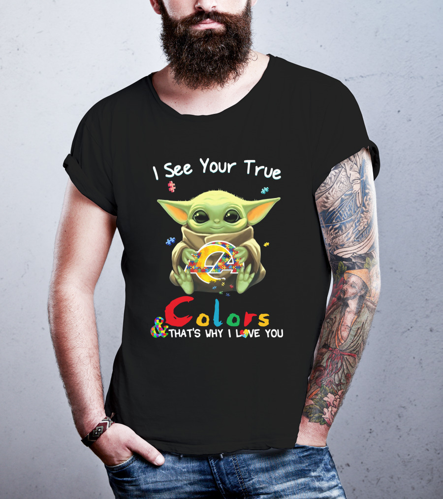 I See Your True Colors And That's Why I Love You Los Angeles Rams T-Shirt