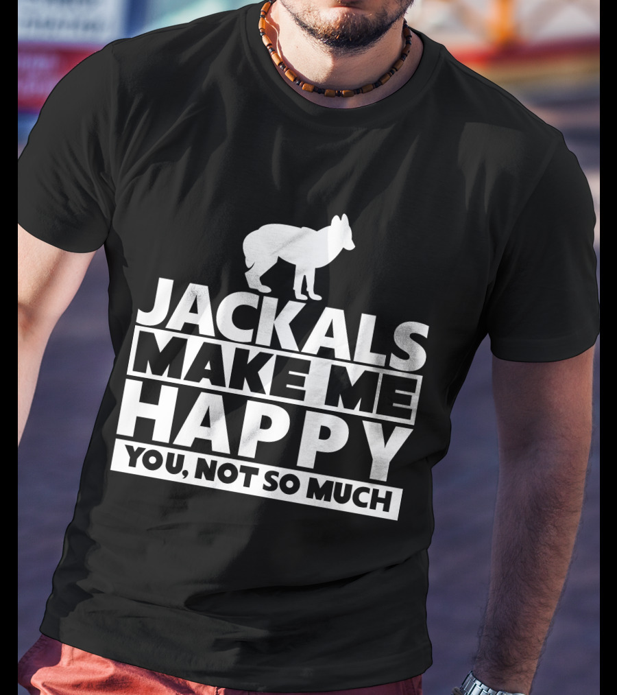 Fhyrajackal Jackals Make Me Happy You, Not So Much T-Shirt