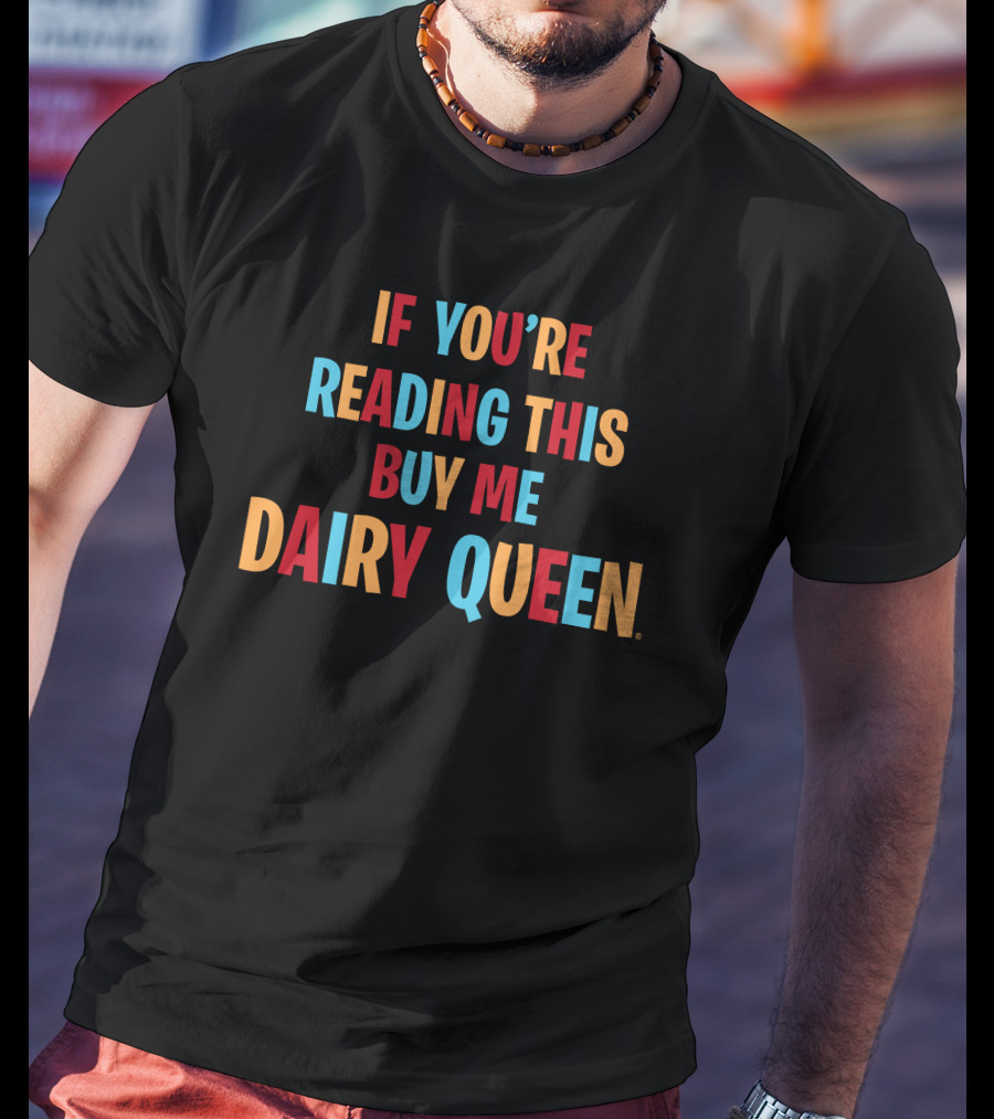 If You're Reading This Buy Me Dairy Queen T-Shirt