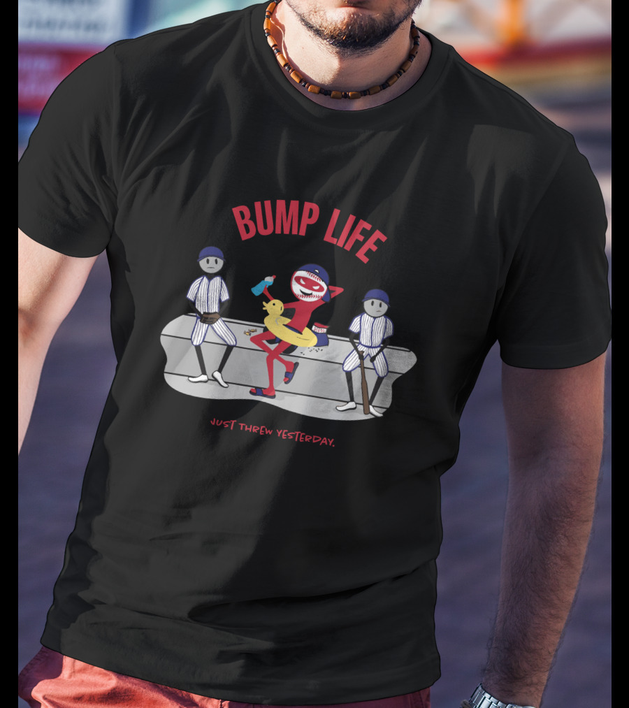 Bump Life Just Threw Yesterday Rob Friedman Baseball T-Shirt
