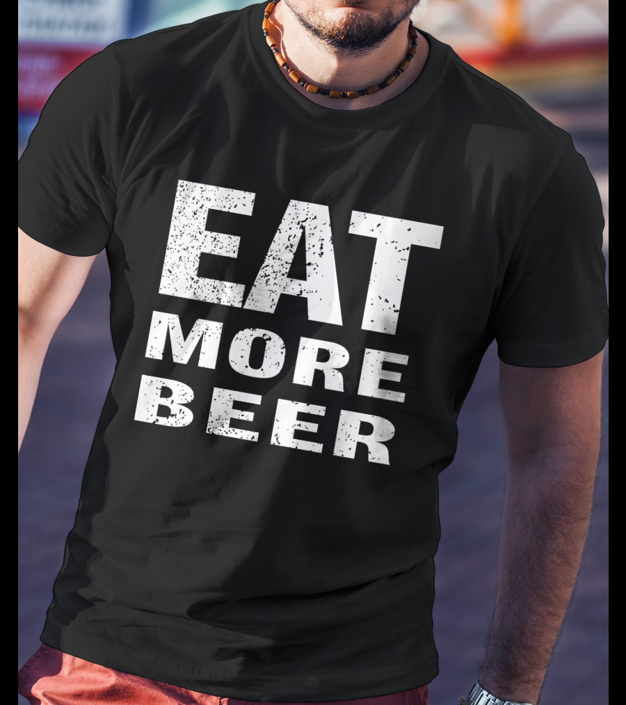 EAT MORE BEER T-Shirt