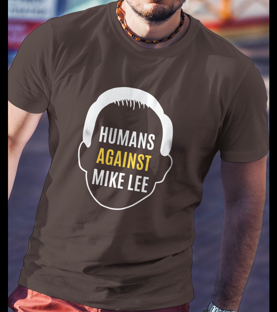 Humans Against Mike Lee Unseatmikelee T-Shirt