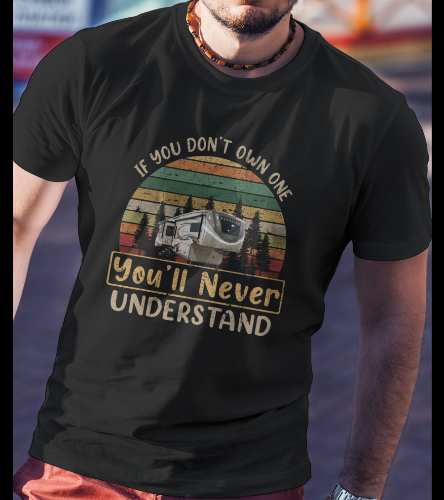 If You Don't Own One You'll Never Understand Pinnacle T-Shirt
