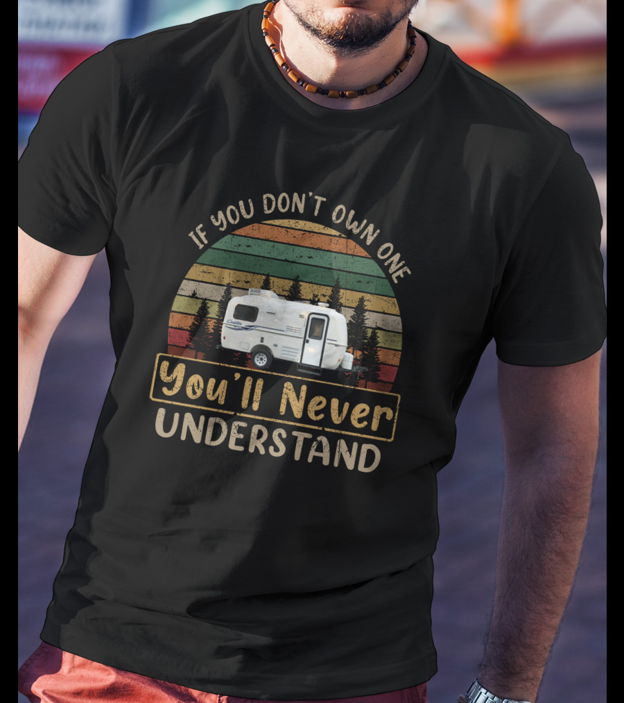 If You Don’t Own One You’ll Never Understand Casita Spirit Deluxe T-Shirt
