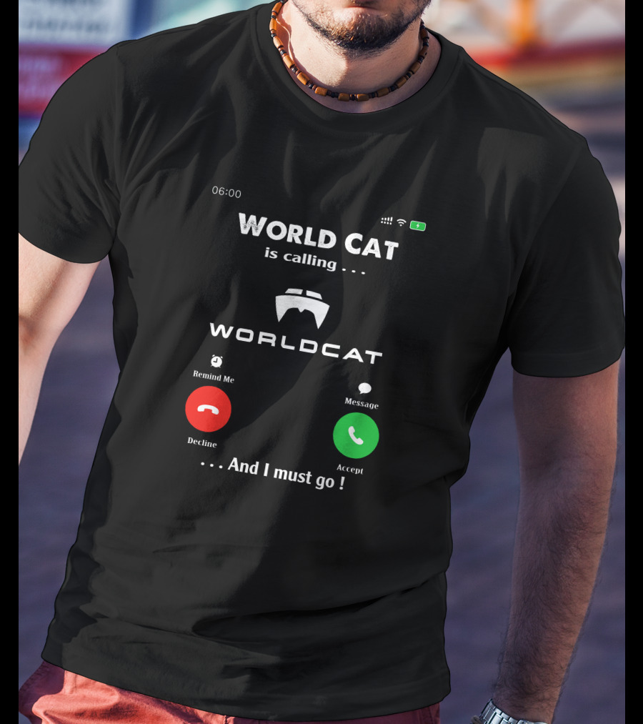 World Cat Is Calling And I Must Go T-Shirt