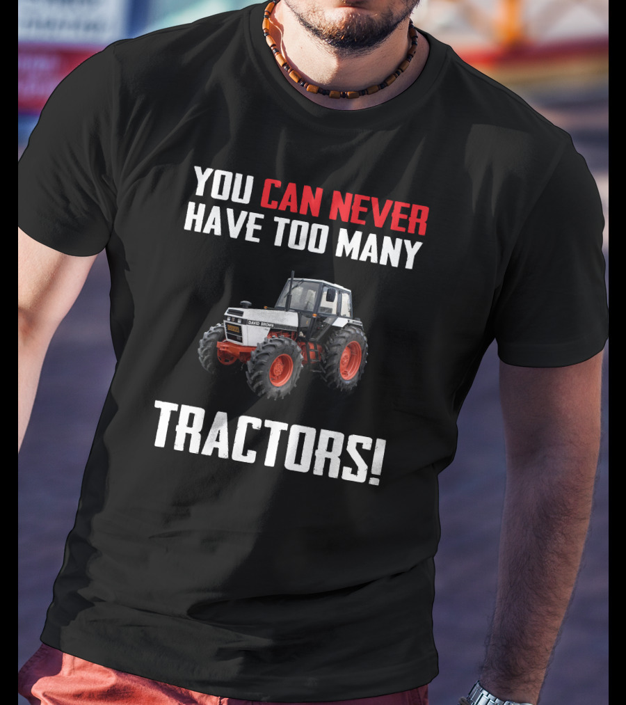 You Can Never Have Too Many David Brown 1690 Tractors T-Shirt