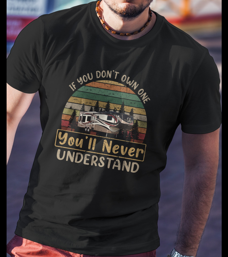 If You Don't Own One You'll Never Understand DRV Luxury RV Vintage Sunset Camping T-Shirt