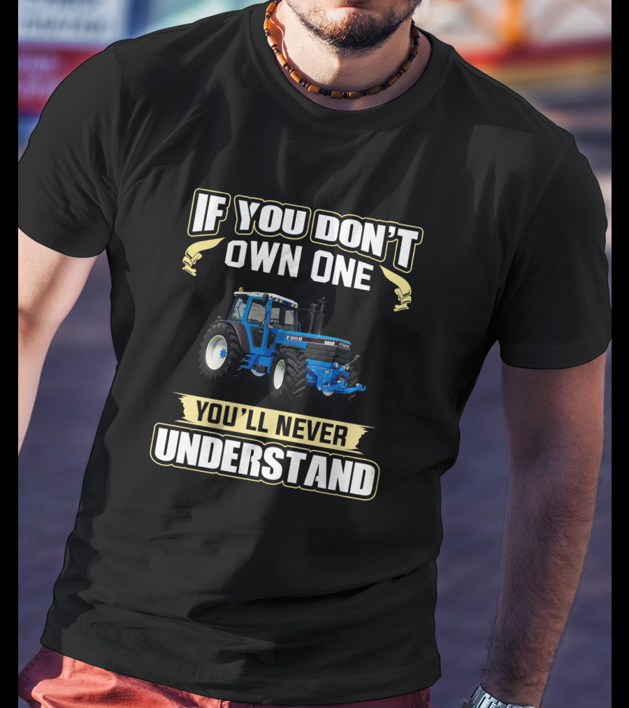 IF YOU DON'T OWN ONE FORD 8830 YOU'LL NEVER UNDERSTAND T-Shirt
