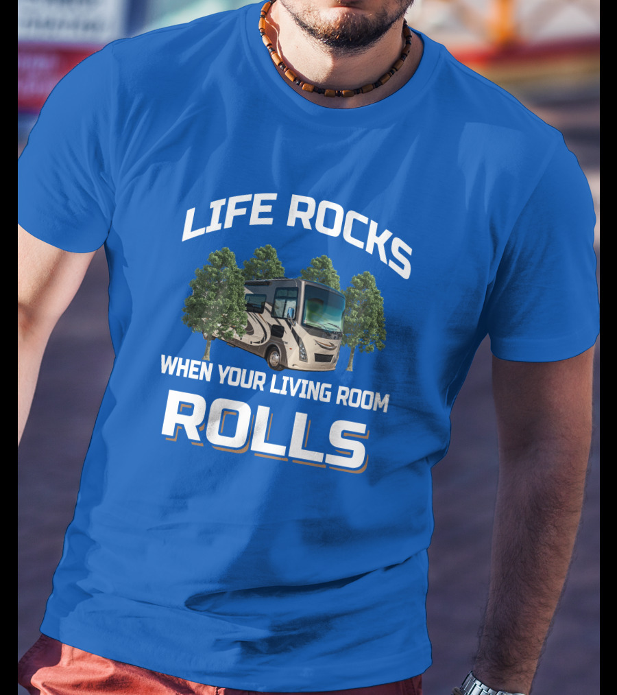 Life Rocks When Your Living Room Rolls Motorhome Adventure T-Shirt