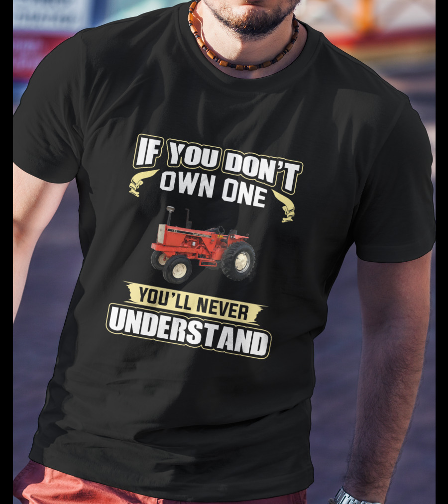 If You Don't Own One Allis-Chalmers 185 You'll Never Understand T-Shirt