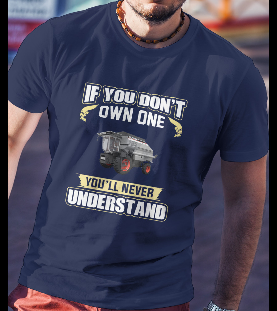 If You Don't Own One You'll Never Understand Gleaner T-Shirt