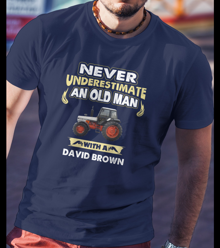 NEVER UNDERESTIMATE AN OLD MAN WITH A DAVID BROWN T-Shirt