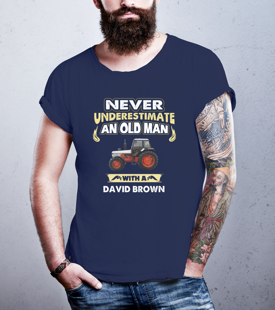 NEVER UNDERESTIMATE AN OLD MAN WITH A DAVID BROWN T-Shirt