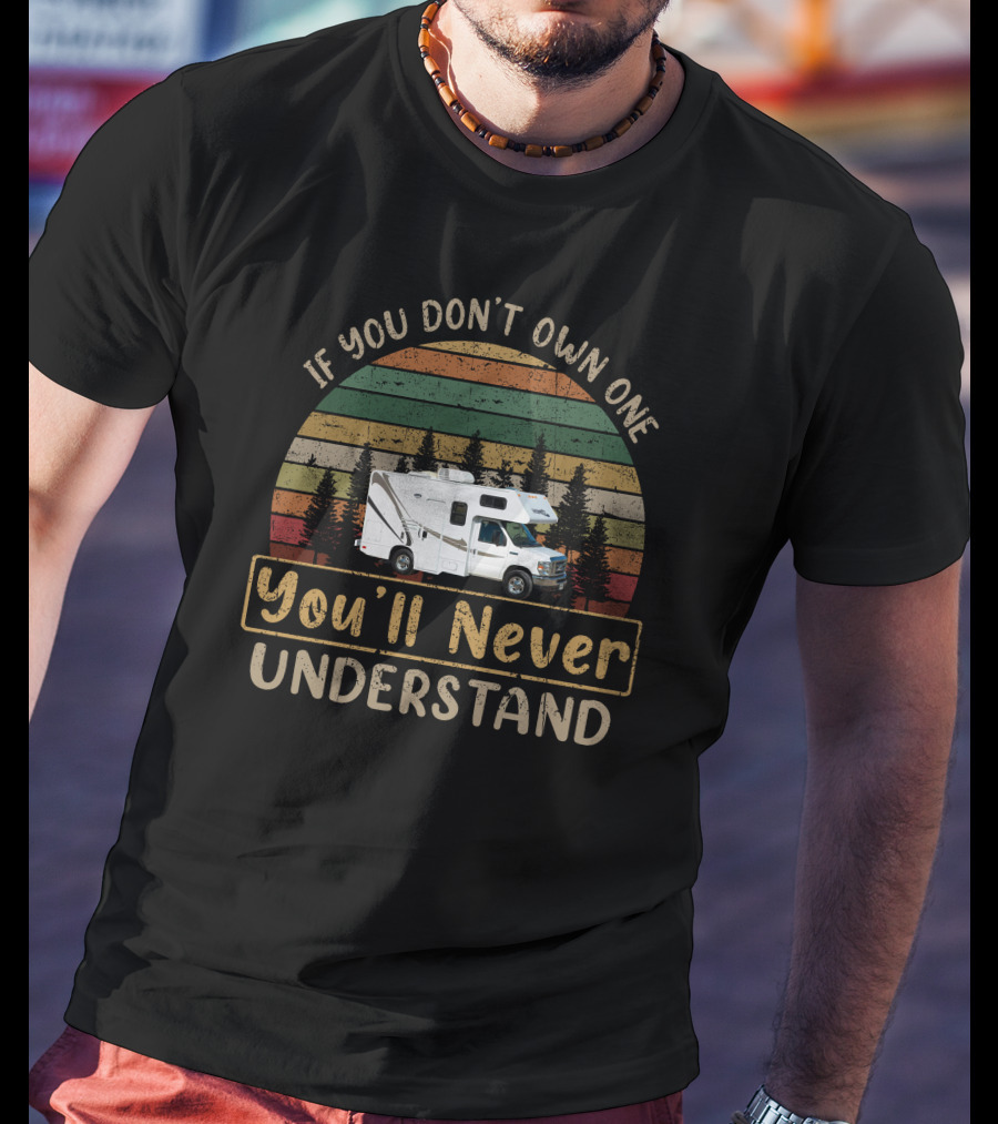 If You Don't Own One You'll Never Understand Thor Majestic 19G RV Adventure T-Shirt