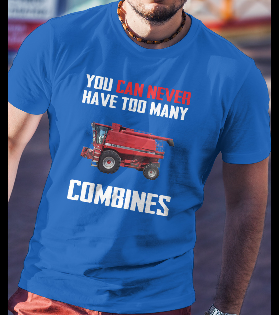 You Can Never Have Too Many Combines Case IH 2388 T-Shirt
