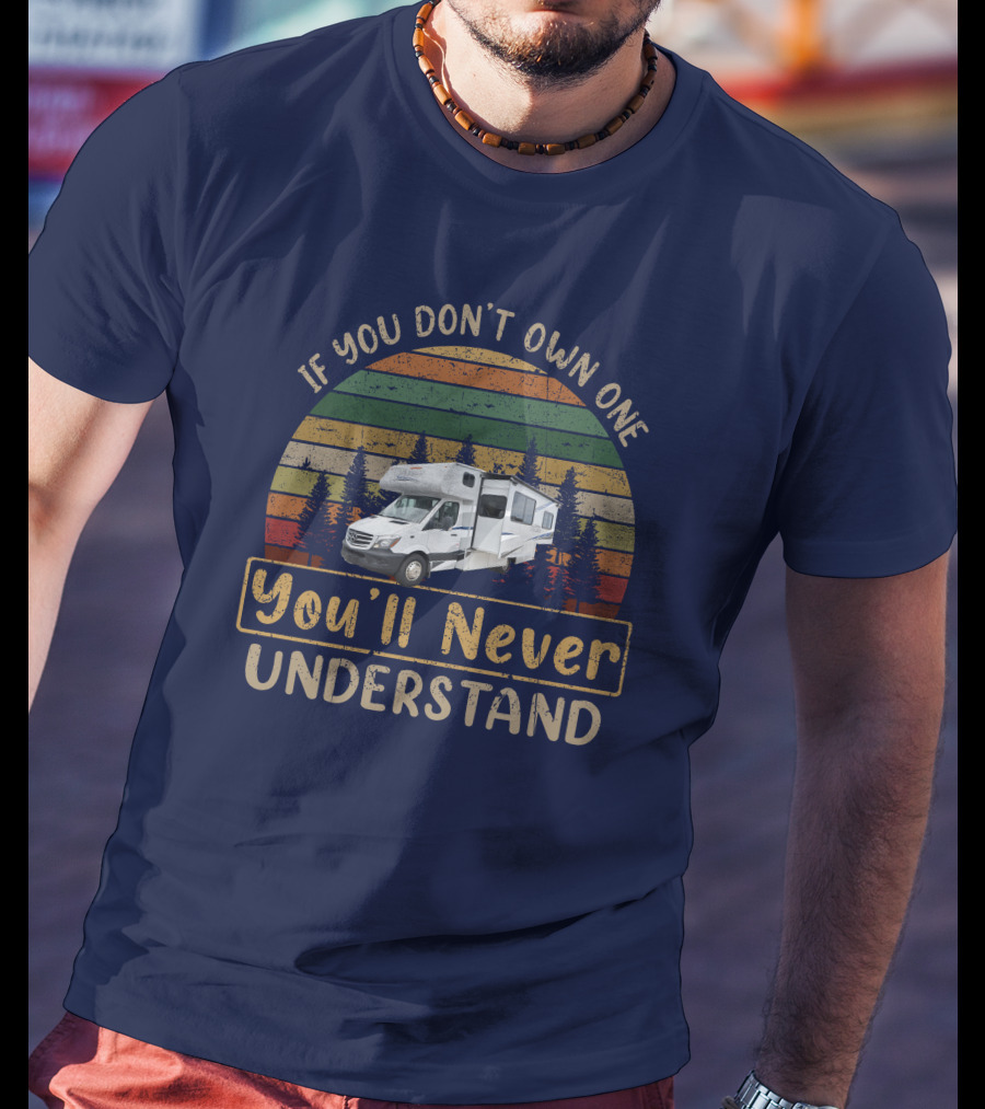 If You Don't Own One You'll Never Understand Coachmen Prism Camper T-Shirt
