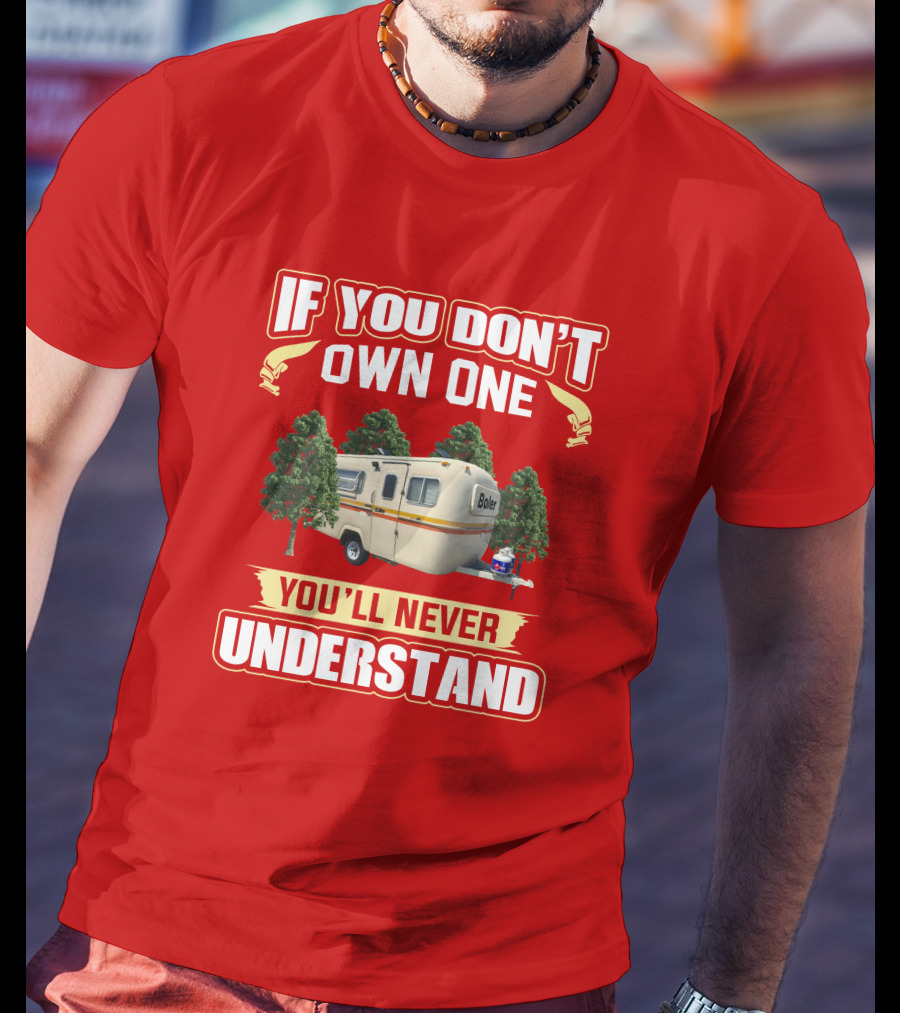 If You Don't Own One Boler RV You'll Never Understand T-Shirt