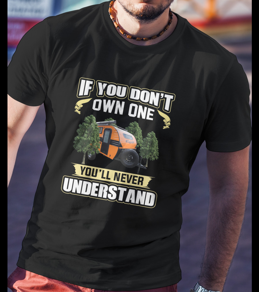 If You Don't Own One You'll Never Understand Sunray 109 Trailer T-Shirt