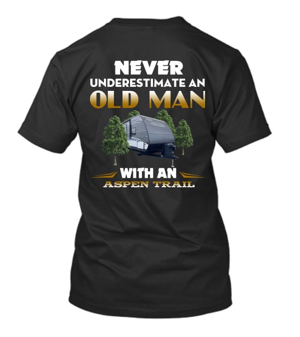 NEVER UNDERESTIMATE AN OLD MAN WITH AN ASPEN TRAIL T-Shirt