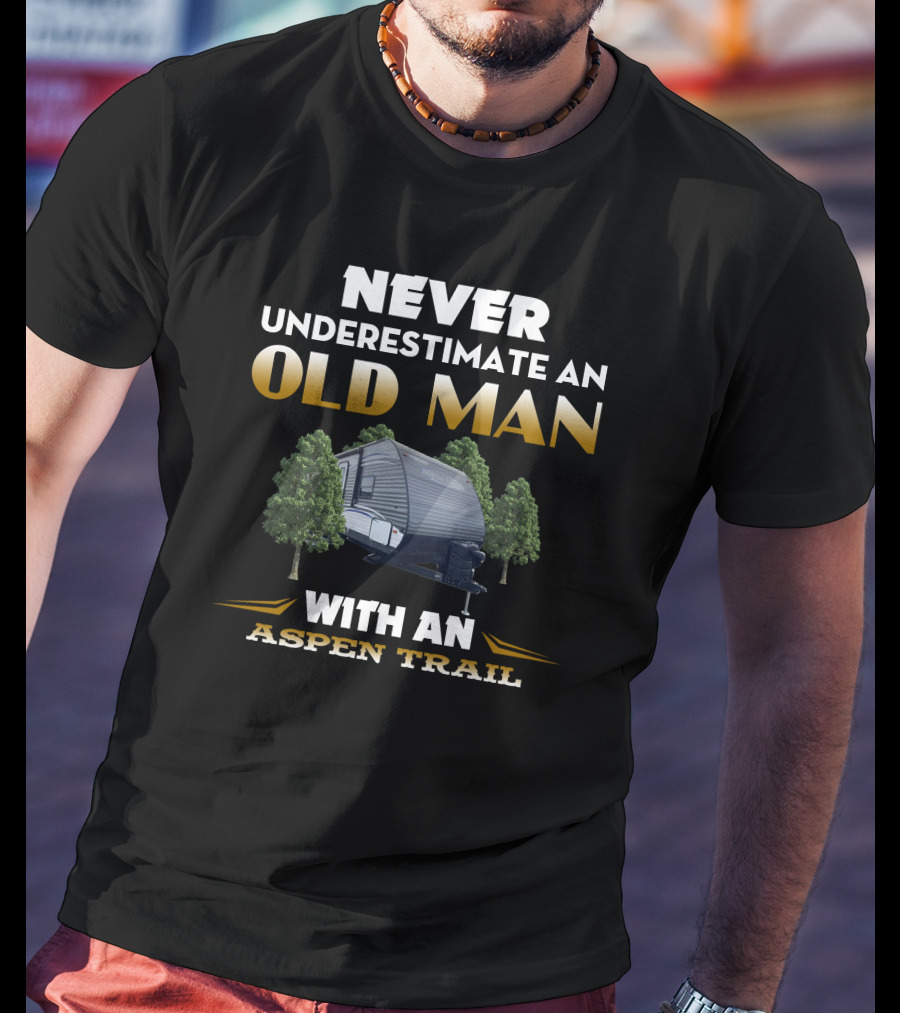 NEVER UNDERESTIMATE AN OLD MAN WITH AN ASPEN TRAIL T-Shirt
