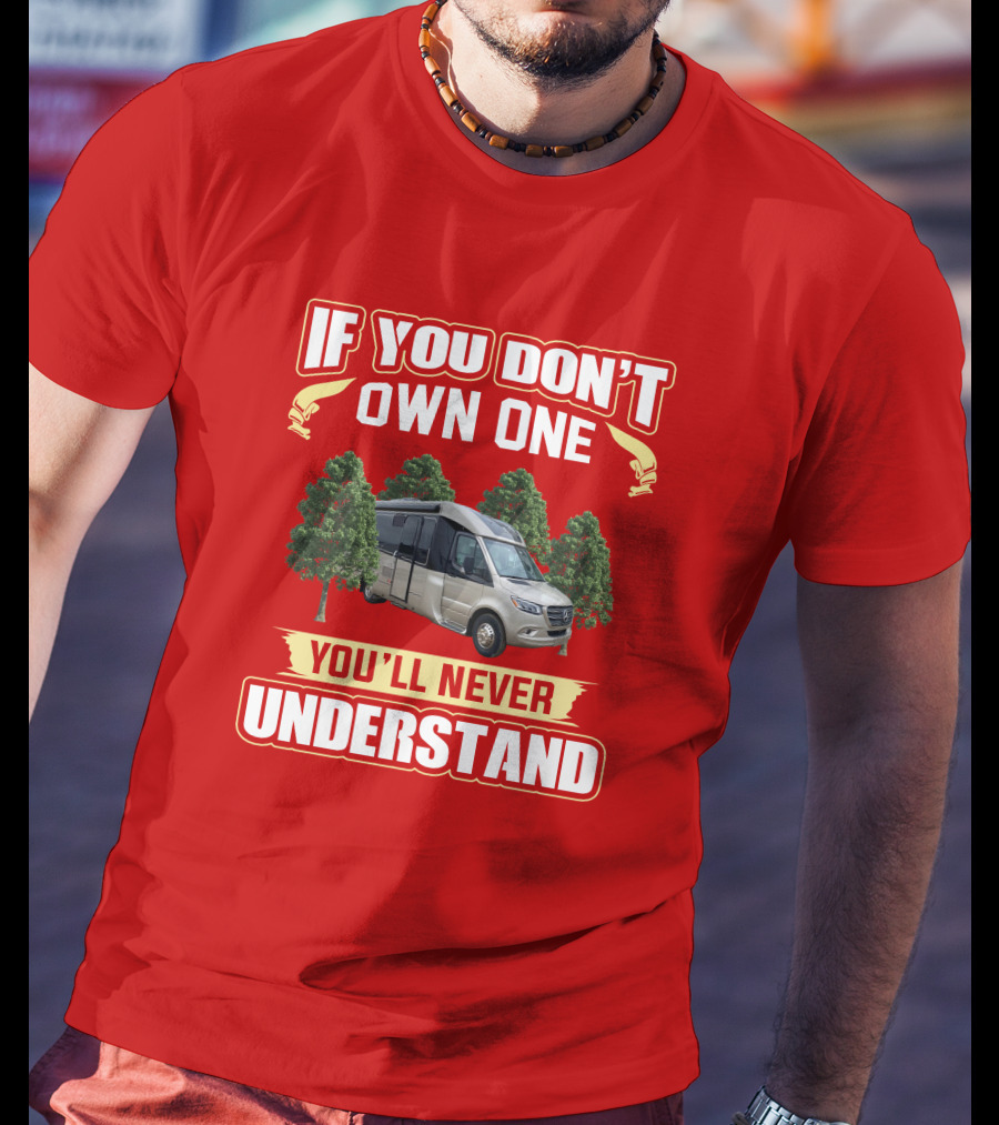 If You Don't Own One You'll Never Understand Leisure Travel Vans Unity U24RL T-Shirt
