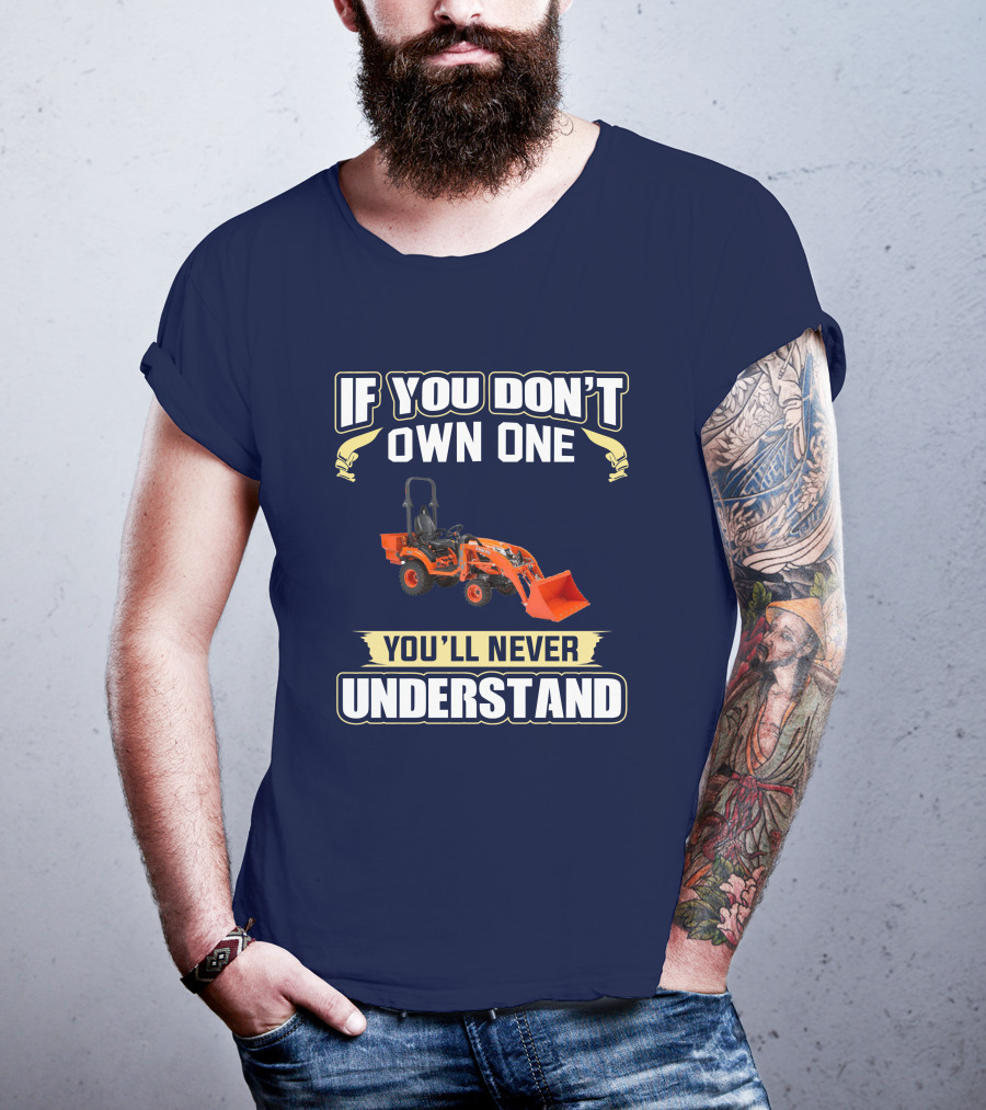 If You Don't Own One You'll Never Understand Kubota BX T-Shirt