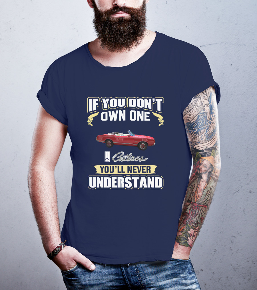 If You Don't Own One Cutlass You'll Never Understand T-Shirt