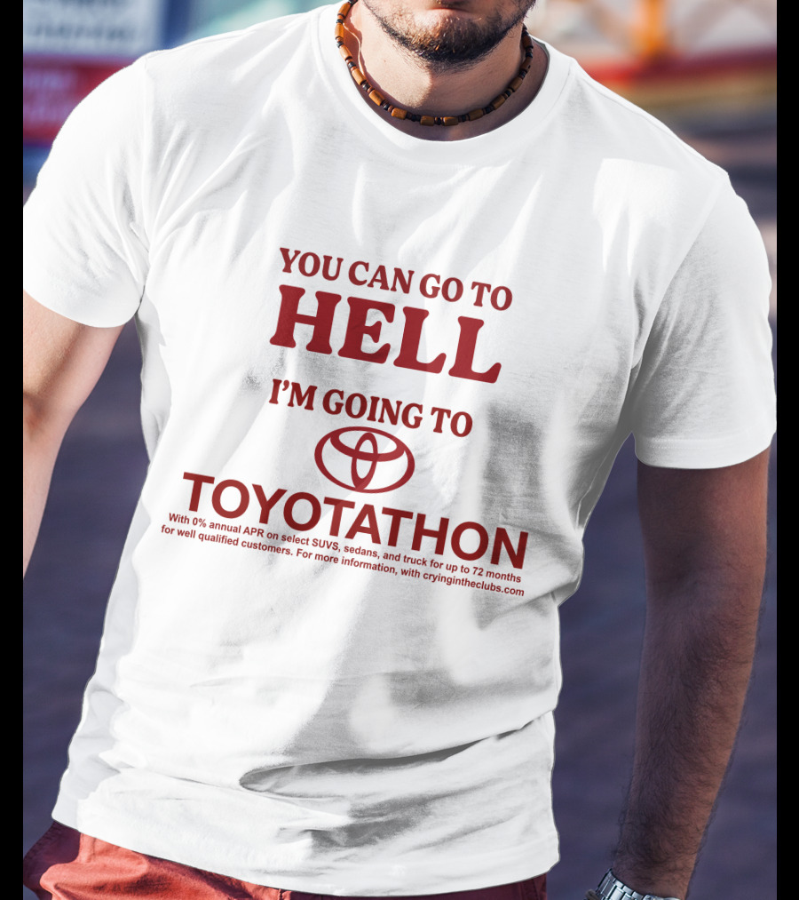 I'm Going To Toyotathon While You Can Go To Hell T-Shirt