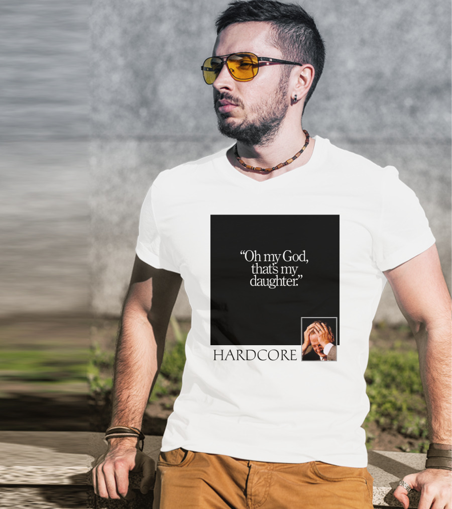 Oh My God That's My Daughter Hardcore T-Shirt
