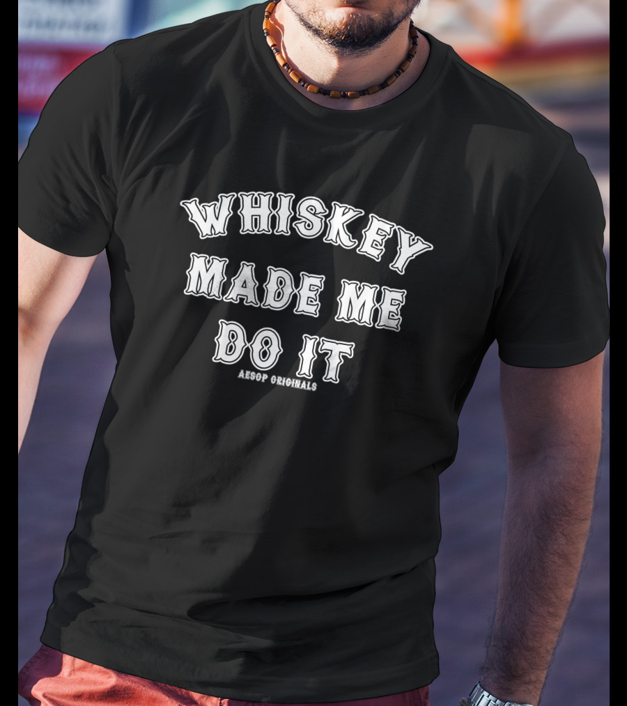 Whiskey Made Me Do It Aesop Originals T-Shirt