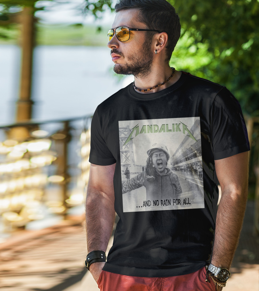 MANDALIKA And No Rain For All T-Shirt