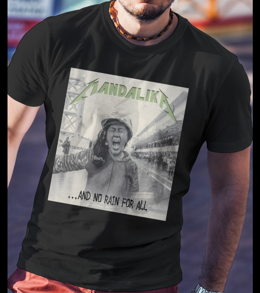 MANDALIKA And No Rain For All T-Shirt