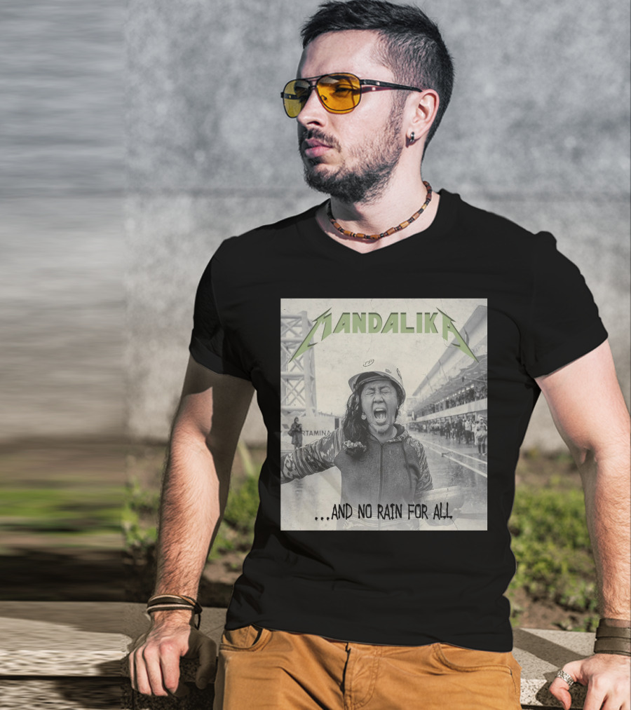 MANDALIKA And No Rain For All T-Shirt