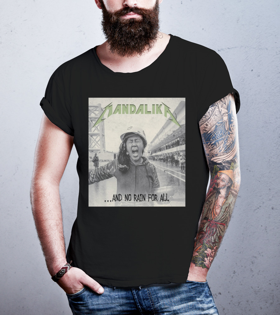 MANDALIKA And No Rain For All T-Shirt