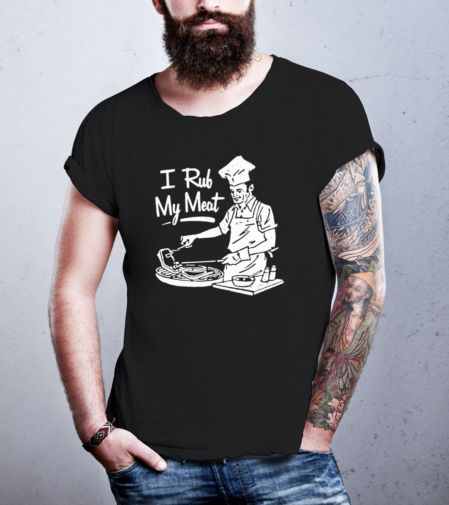 I Rub My Meat Chef Preparing Barbecue Cooking Humorous Phrase T-Shirt