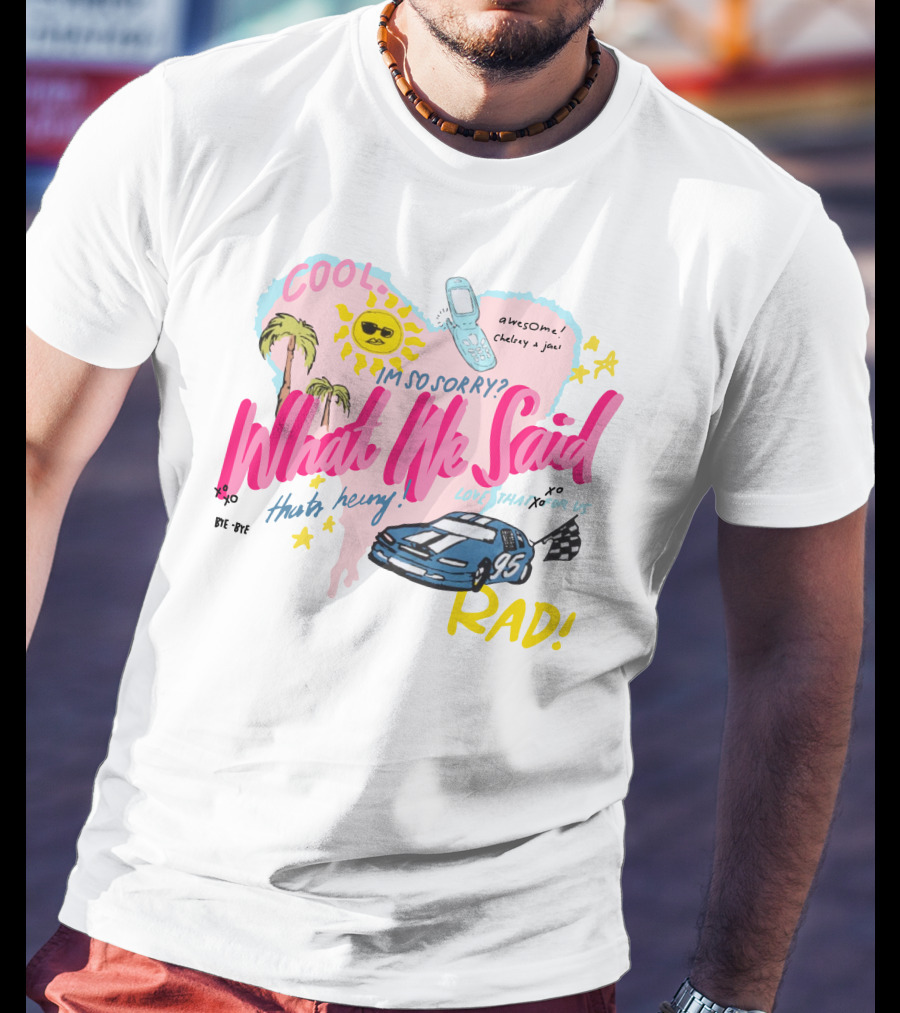What We Said Cool Awesome I'm So Sorry Rad 95 Racing T-Shirt