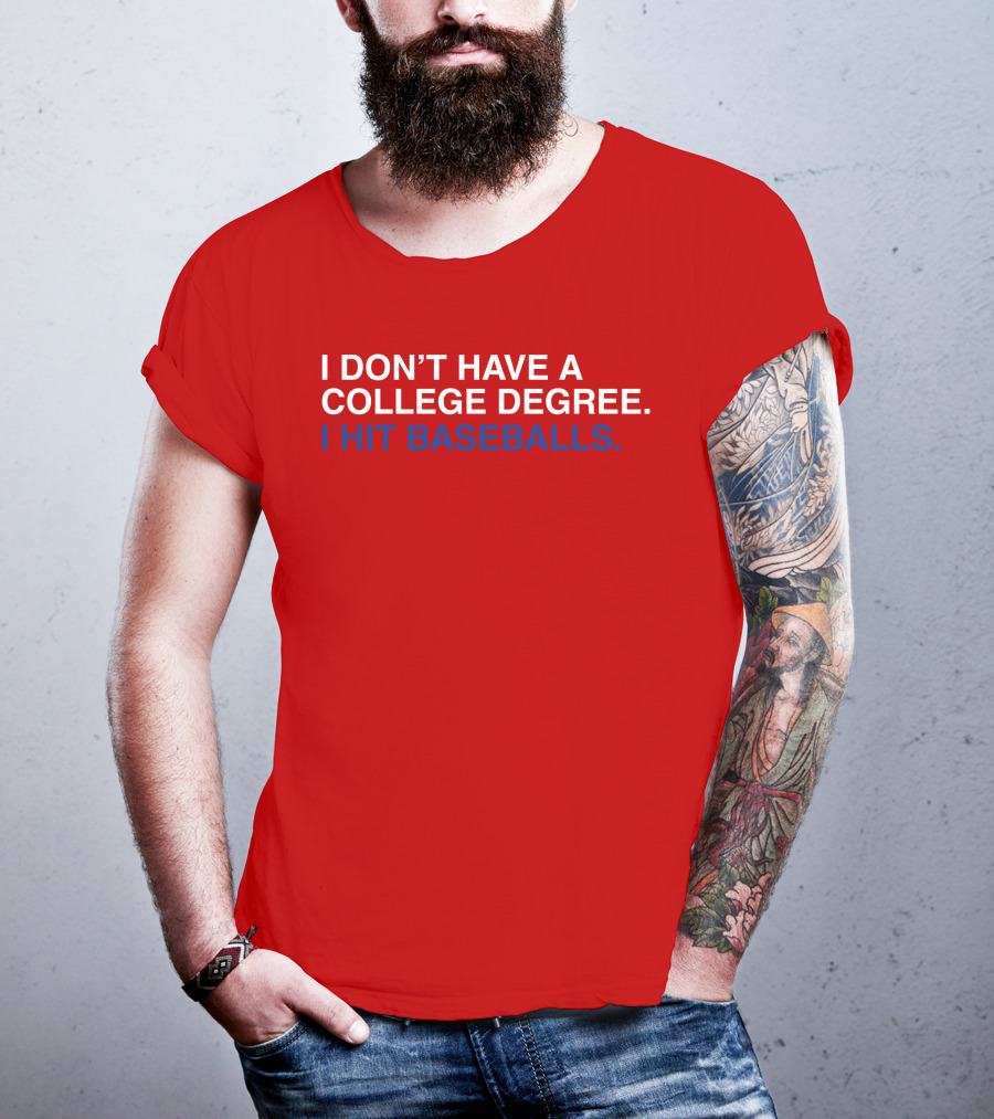 I Don't Have A College Degree I Hit Baseballs T-Shirt